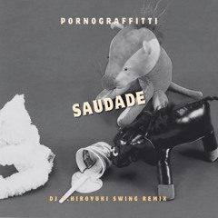 PornoGraffitti - Saudade (DJ T.HIROYUKI Swing Remix)