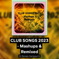 CLUB SONGS 2023 - Mashups & Remixed