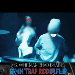 MS WHITMAN Bootleg Trap Riddim Flip