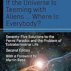 If the Universe Is Teeming with Aliens ... WHERE IS EVERYBODY?: Seventy-Five Solutions to the F