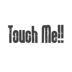 TOUCH ME!!
