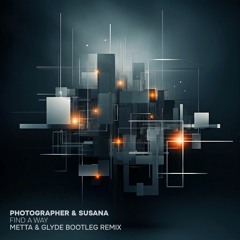 Photographer And Susana - Find A Way (Metta & Glyde Bootleg Remix) FREE DOWNLOAD