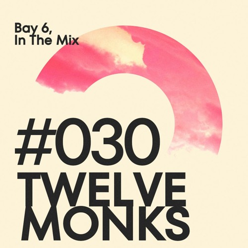 Bay 6, In The Mix #030 - Twelve Monks