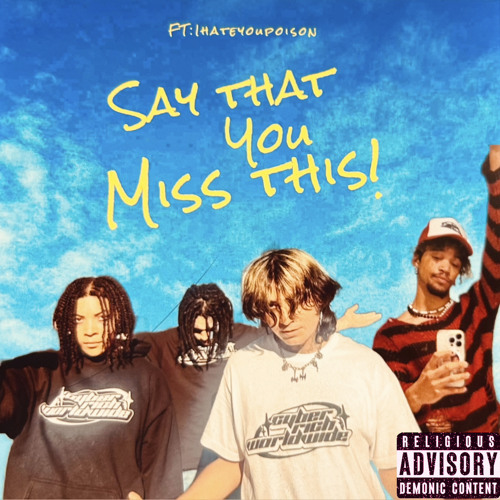 Say That You Miss This (ft: Ihateyoupoison)