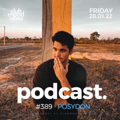 Club Mood Vibes Podcast #389 ─ POSYDON