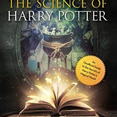 Read [EBOOK EPUB KINDLE PDF] The Science of Harry Potter: The Spellbinding Science Be