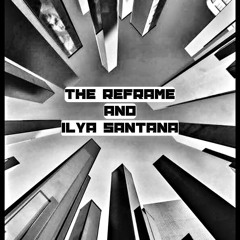The ReFrame & Ilya Santana