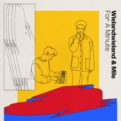 wielandwieland & Mile - For A Minute
