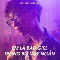 NIZ - Em la bad girl trong bo vay ngan - DKash mashup