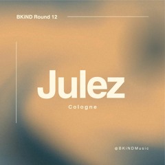Round 12: Julez for BKiND Music