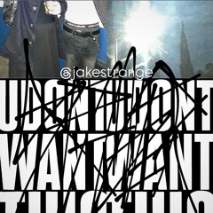 JAKESTRANGE - UDONTWANTTHIS