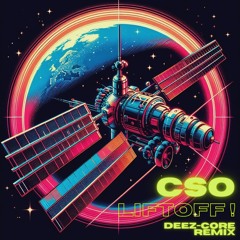 CSO - Liftoff! (Deez-core remix)