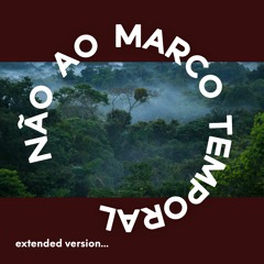 NÃO AO MARCO TEMPORAL (extended version...)