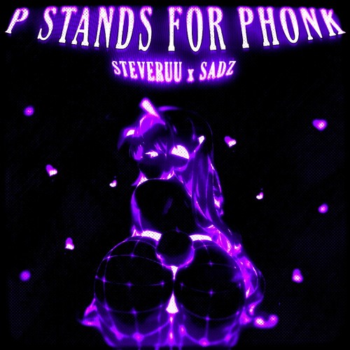 Steveruu x sađz - P STANDS FOR PHONK