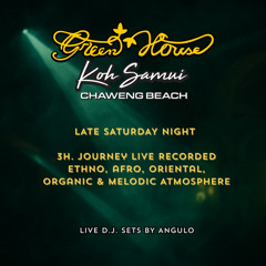 LATE SATURDAY NIGHT 3h. Journey of Ethno, Afro, Oriental, Organic & Melodic Athmosphere at Green House Koh Samui