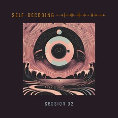 SELF-DECODING SESSION 02