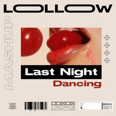Last Night Dancing (Lollow Mashup)