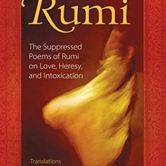 [PDF] Read The Forbidden Rumi: The Suppressed Poems of Rumi on Love, Heresy, and Intoxication by  Ne