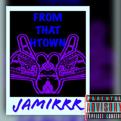 FROM THAT HTOWN