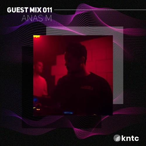 KNTC011 Guest Mix - Anas M
