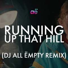Kate Bush - Running Up That Hill (DJ All Ëmpty Remix)
