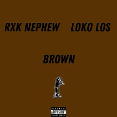RXK Nephew - Brown Prod Loko Los [SLEEPWALKER SINGLES]