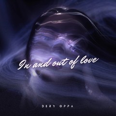In And Out Of Love (Deryoppa Edit)