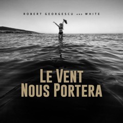 Robert Georgescu And White - Le Vent Nous Portera (Cover Remix)