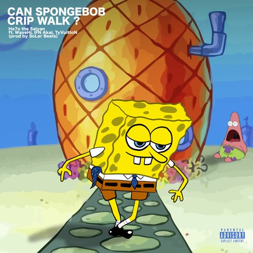 CAN SPONGEBOB CRiP WALK? feat. Wavehi, IFN Akai, TyVuittoN (prod. SoLar Beats)