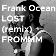 Frank Ocean - Lost (FROMMM Remix)