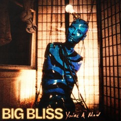 Big Bliss -  "You're A Man"