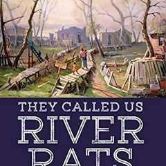 GET [PDF EBOOK EPUB KINDLE] They Called Us River Rats: The Last Batture Settlement of New Orleans by
