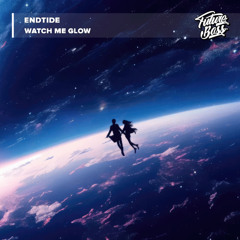 EndTide - Watch Me Glow [Future Bass Release]