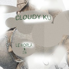 Le Horla - #013｜Cloudy Ku