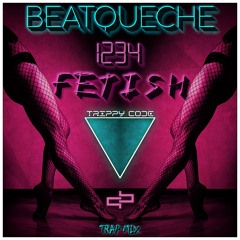 BeatQueche - 1234 FETISH (Come With Me) TRAP Mix