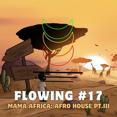 Flowing #17 - Mamá África: Afro House pt.III
