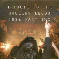 Tribute to the Gallery Leeds 1992 Part 2