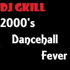 2000's Dancehall fever By Dj Gkill