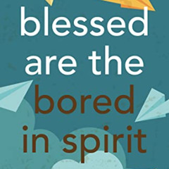 View PDF 📑 Blessed Are the Bored in Spirit: A Young Catholic's Search for Meaning by
