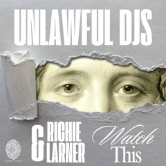 Unlawful DJs & Richie Larner - Watch This