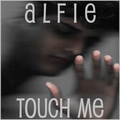 Alfie - Touch Me