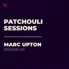 Patchouli Sessions 001 | Marc Upton