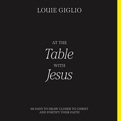 DOWNLOAD EBOOK 📝 At the Table with Jesus: 66 Days to Draw Closer to Christ and Forti