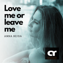 Love Me Or Leave Me - Anna Rejda