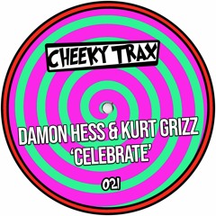 Damon Hess & Kurt Grizz - Celebrate (Edit) [Cheeky Trax] Out Now !!!