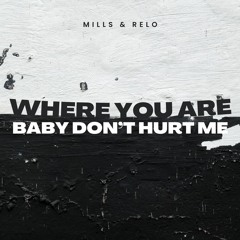 Where You Are (MILLS & RELO 'Baby Don't Hurt Me' Edit)