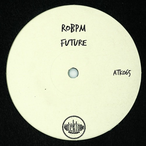 ATK065 - ROBPM  "Future" (Preview)(Autektone Records)(Out Now)
