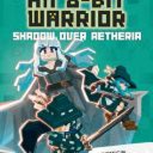 [PDF] Diary of an 8-Bit Warrior: Shadow Over Aetheria (Volume 7) (Diary of an 8-bit Warrior, 7) - Cu