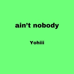 ain't nobody