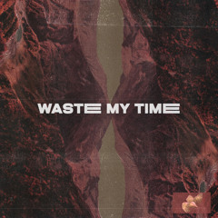 Waste My Time